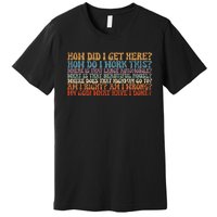 How Did I Get There Retro Things You May Ask Yourself Premium T-Shirt