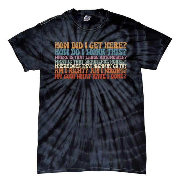 How Did I Get There Retro Things You May Ask Yourself Tie-Dye T-Shirt