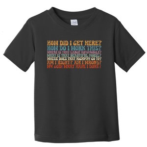 How Did I Get There Retro Things You May Ask Yourself Toddler T-Shirt