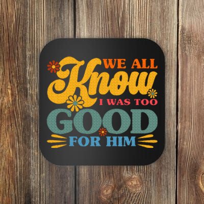 Happy Divorce I Was Too Good For Him Divorce Party Coaster