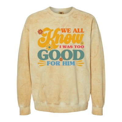 Happy Divorce I Was Too Good For Him Divorce Party Colorblast Crewneck Sweatshirt