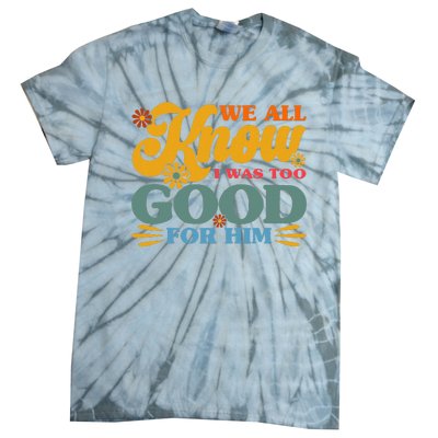 Happy Divorce I Was Too Good For Him Divorce Party Tie-Dye T-Shirt