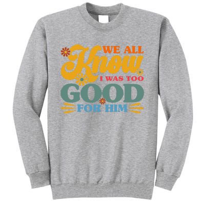 Happy Divorce I Was Too Good For Him Divorce Party Tall Sweatshirt