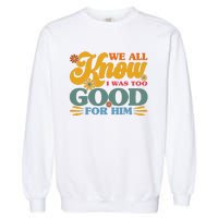 Happy Divorce I Was Too Good For Him Divorce Party Garment-Dyed Sweatshirt