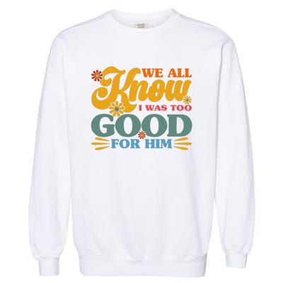 Happy Divorce I Was Too Good For Him Divorce Party Garment-Dyed Sweatshirt