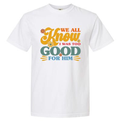 Happy Divorce I Was Too Good For Him Divorce Party Garment-Dyed Heavyweight T-Shirt