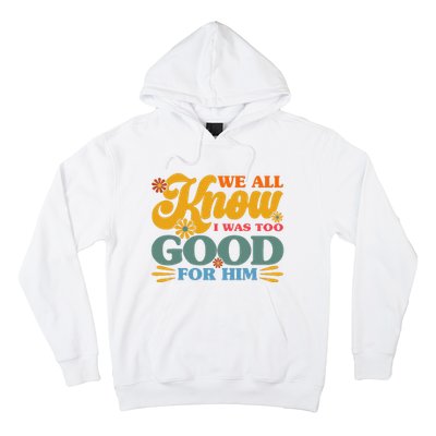 Happy Divorce I Was Too Good For Him Divorce Party Hoodie