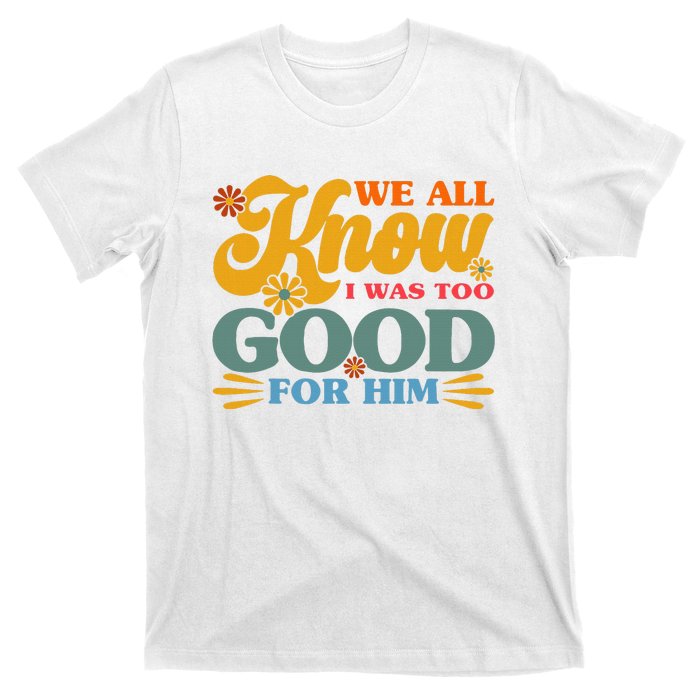 Happy Divorce I Was Too Good For Him Divorce Party T-Shirt