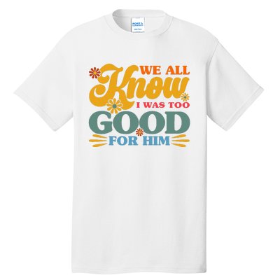 Happy Divorce I Was Too Good For Him Divorce Party Tall T-Shirt