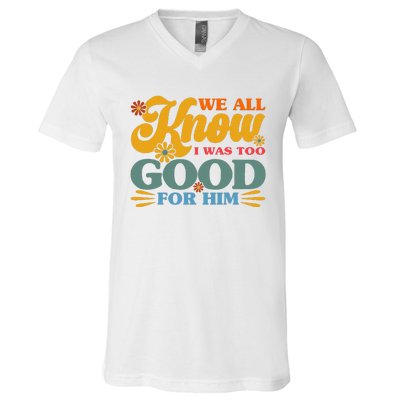 Happy Divorce I Was Too Good For Him Divorce Party V-Neck T-Shirt