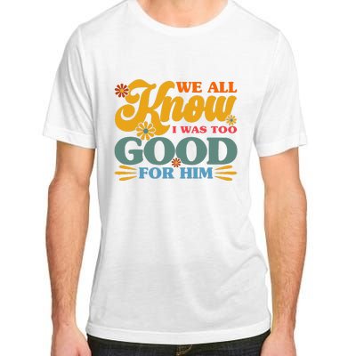 Happy Divorce I Was Too Good For Him Divorce Party Adult ChromaSoft Performance T-Shirt