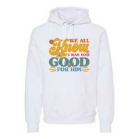 Happy Divorce I Was Too Good For Him Divorce Party Premium Hoodie