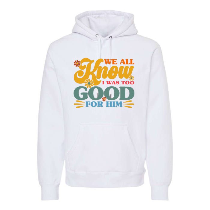 Happy Divorce I Was Too Good For Him Divorce Party Premium Hoodie