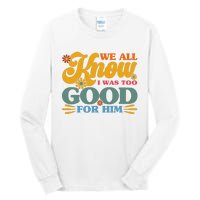 Happy Divorce I Was Too Good For Him Divorce Party Tall Long Sleeve T-Shirt