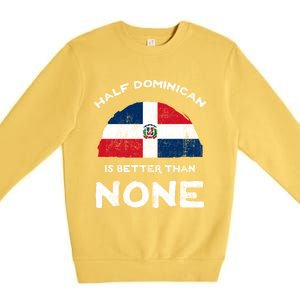 Half Dominican Is Better Than None Dominican Republic Dna Gift Premium Crewneck Sweatshirt