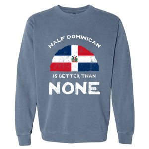 Half Dominican Is Better Than None Dominican Republic Dna Gift Garment-Dyed Sweatshirt