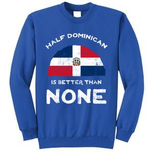 Half Dominican Is Better Than None Dominican Republic Dna Gift Sweatshirt