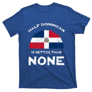 Half Dominican Is Better Than None Dominican Republic Dna Gift T-Shirt