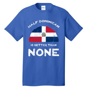 Half Dominican Is Better Than None Dominican Republic Dna Gift Tall T-Shirt