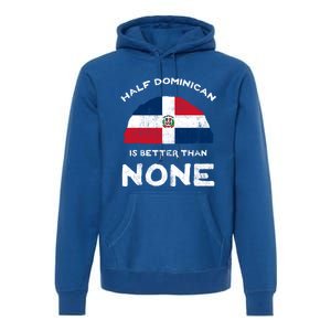 Half Dominican Is Better Than None Dominican Republic Dna Gift Premium Hoodie