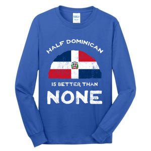 Half Dominican Is Better Than None Dominican Republic Dna Gift Tall Long Sleeve T-Shirt