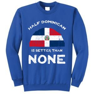 Half Dominican Is Better Than None Dominican Republic Dna Gift Tall Sweatshirt