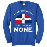 Half Dominican Is Better Than None Dominican Republic Dna Gift Tall Sweatshirt