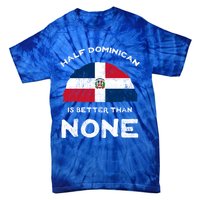 Half Dominican Is Better Than None Dominican Republic Dna Gift Tie-Dye T-Shirt