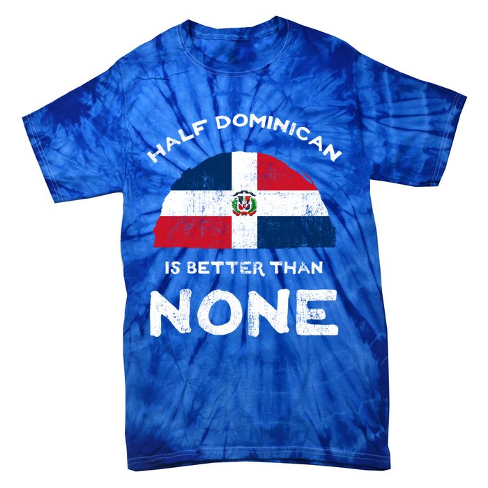 Half Dominican Is Better Than None Dominican Republic Dna Gift Tie-Dye T-Shirt