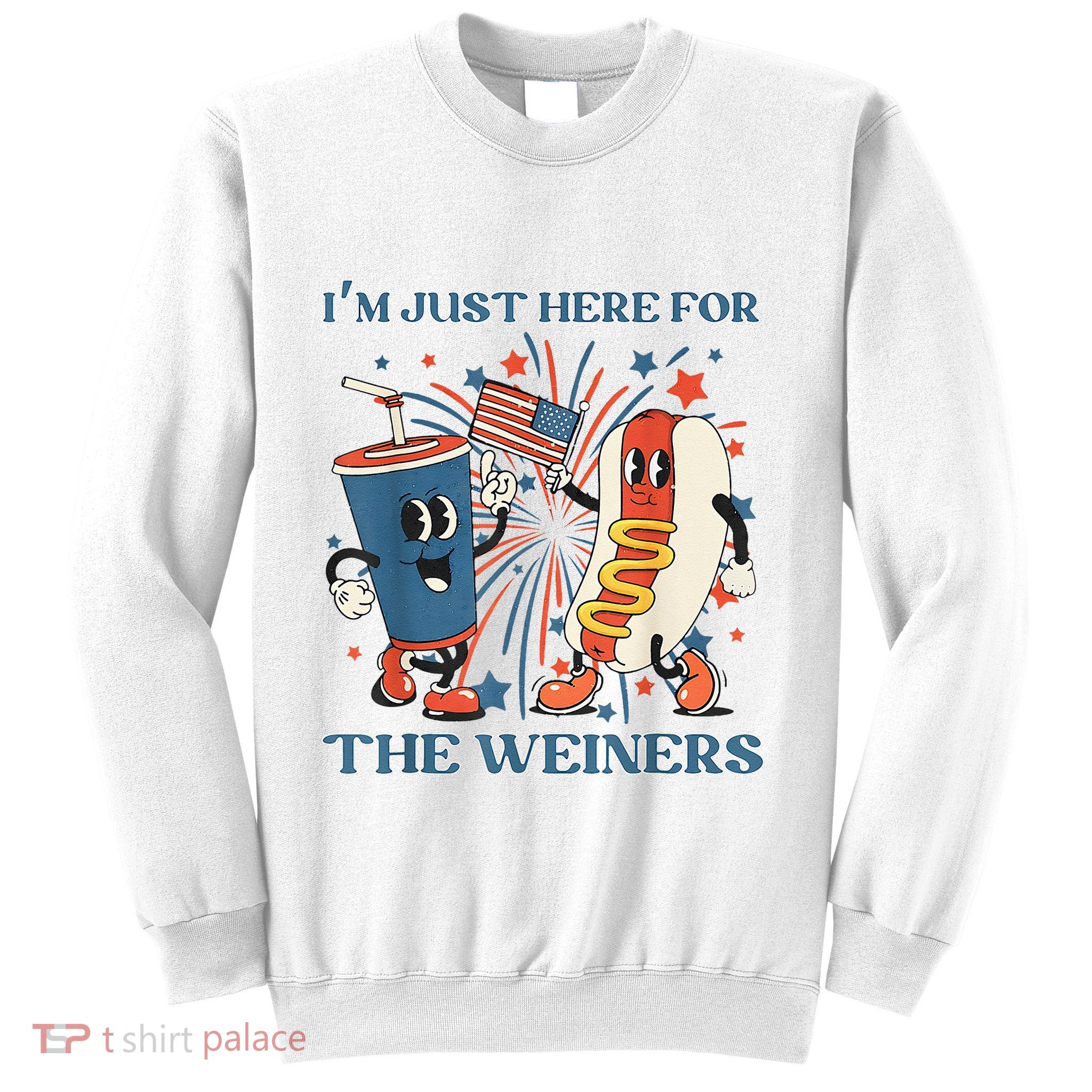 Hot Dog Im Just Here For The Wieners 4Th Of July Sweatshirt