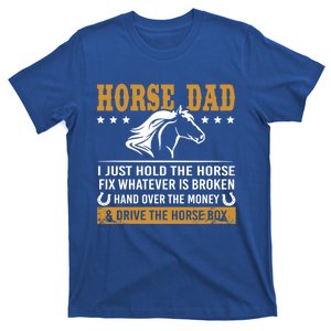 Horse Dad I Just Hold The Horse Fix Whatever Is Broken Gift T-Shirt