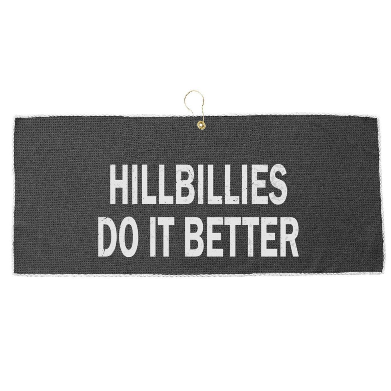 Hillbillies Do It Better Funny Hillbilly Funny Gift Large Microfiber Waffle Golf Towel