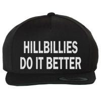 Hillbillies Do It Better Funny Hillbilly Funny Gift Wool Snapback Cap