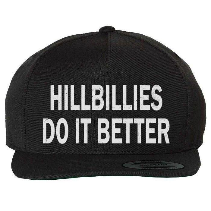 Hillbillies Do It Better Funny Hillbilly Funny Gift Wool Snapback Cap