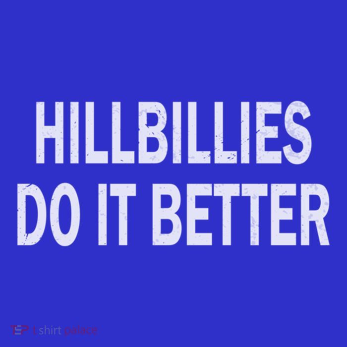 Hillbillies Do It Better Funny Hillbilly Funny Gift Tall T-Shirt