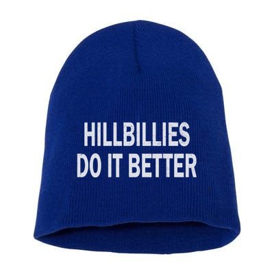 Hillbillies Do It Better Funny Hillbilly Funny Gift Short Acrylic Beanie