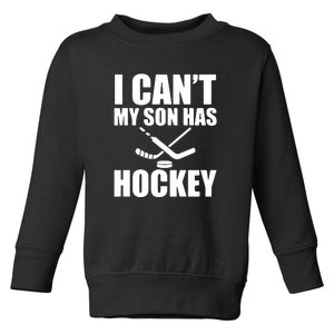 Hockey Dad I Can't My Son Has Hockey Father's Day Gift Toddler Sweatshirt