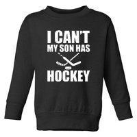 Hockey Dad I Can't My Son Has Hockey Father's Day Gift Toddler Sweatshirt