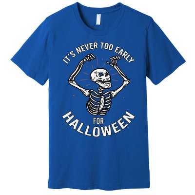 Halloween Design Its Never Too Early For Halloween Design Premium T-Shirt