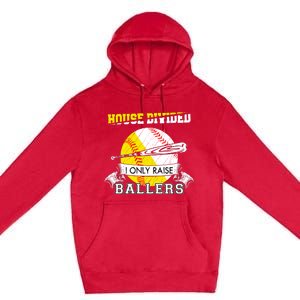 House Divided I Only Raise Ballers Baseball Softball Mom And Dad Premium Pullover Hoodie