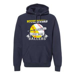 House Divided I Only Raise Ballers Baseball Softball Mom And Dad Premium Hoodie