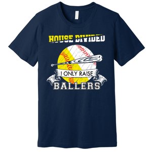 House Divided I Only Raise Ballers Baseball Softball Mom And Dad Premium T-Shirt