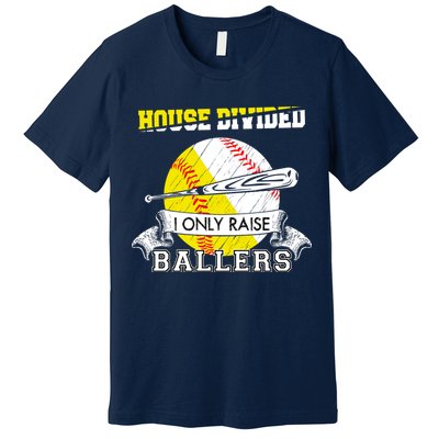 House Divided I Only Raise Ballers Baseball Softball Mom And Dad Premium T-Shirt