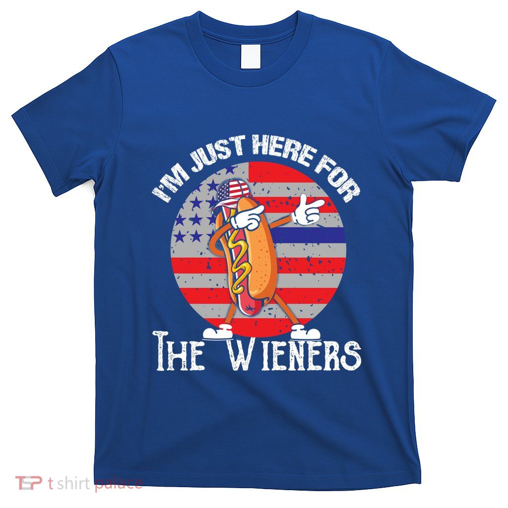 Hot Dog IM Just Here For The Wieners 4th Of July American Great Gift T-Shirt
