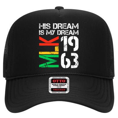 His Dream Is My Dream Mlk 1963 Black History Month Pride High Crown Mesh Back Trucker Hat