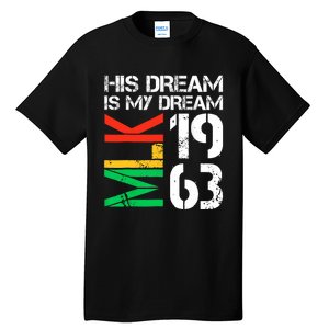 His Dream Is My Dream Mlk 1963 Black History Month Pride Tall T-Shirt