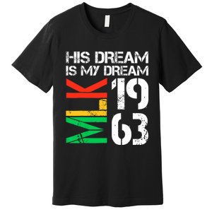 His Dream Is My Dream Mlk 1963 Black History Month Pride Premium T-Shirt