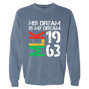 His Dream Is My Dream Mlk 1963 Black History Month Pride Garment-Dyed Sweatshirt