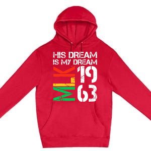 His Dream Is My Dream Mlk 1963 Black History Month Pride Premium Pullover Hoodie