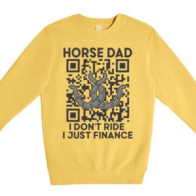 Horse Dad I DonT Ride I Just Finance Horses Riding Horse Gift Premium Crewneck Sweatshirt